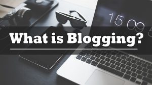 What is Blogging? How to Create a Free Blog And Make Money